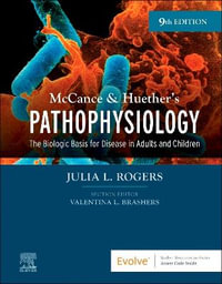 McCance & Huether's Pathophysiology : 9th Edition - The Biologic Basis for Disease in Adults and Children - Julia Rogers