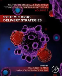 Systemic Drug Delivery Strategies : Delivery Strategies and Engineering Technologies in Cancer Immunotherapy Volume 2 - Mansoor M. Amiji