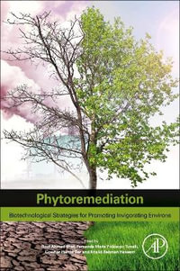 Phytoremediation : Biotechnological Strategies for Promoting Invigorating Environs - Rouf Ahmad Bhat