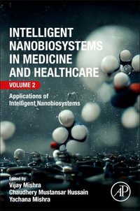 Intelligent Nanobiosystems in Medicine and Healthcare, Volume 2 : Applications of Intelligent Nanobiosystems - Vijay Mishra