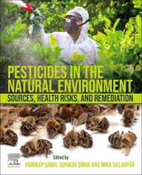 Pesticides in the Natural Environment : Sources, Health Risks, and Remediation - Pardeep Singh