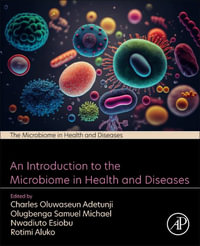 An introduction to the microbiome in health and diseases : THE MICROBIOME IN HEALTH AND DISEASES - Charles Oluwaseun Adetunji