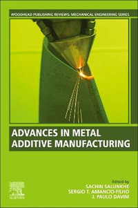 Advances in Metal Additive Manufacturing : Woodhead Publishing Reviews: Mechanical Engineering Series - Sachin Salunkhe