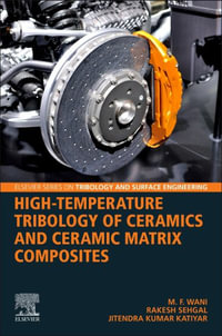 High Temperature Tribology of Ceramics and Ceramic Matrix Composites : Elsevier Series on Tribology and Surface Engineering - M.F. Wani