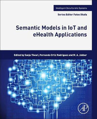 Semantic Models in IoT and eHealth Applications : Intelligent Data-Centric Systems - Sanju Tiwari