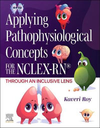 Applying Pathophysiological Concepts for the Nclex-Rn(r) Through an Inclusive Lens : Through an Inclusive Lens - Kaveri Roy