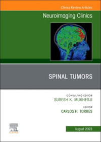 Spine Tumors, An Issue of Neuroimaging Clinics of North America : Volume 33-3 - Carlos H. Torres