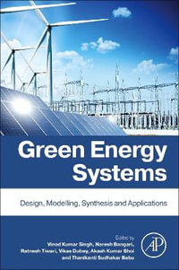 Green Energy Systems : Design, Modelling, Synthesis and Applications - Vinod Kumar Singh