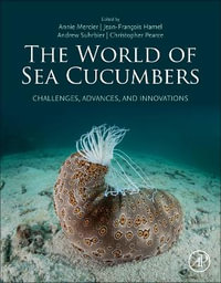 The World of Sea Cucumbers : Challenges, Advances, and Innovations - Annie Mercier