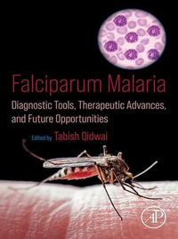 Falciparum Malaria : Diagnostic Tools, Therapeutic Advances, and Future Opportunities - Tabish Qidwai