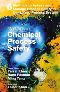 Methods in Chemical Process Safety : Volume 6 - Faisal Khan