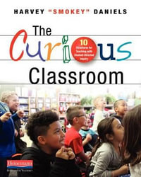 The Curious Classroom : 10 Structures for Teaching with Student-Directed Inquiry - Harvey Smokey Daniels