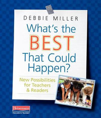 What's the Best That Could Happen? : New Possibilities for Teachers & Readers - Debbie Miller