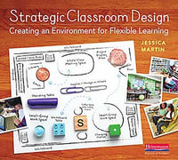 Strategic Classroom Design : Creating an Environment for Flexible Learning - Jessica Martin