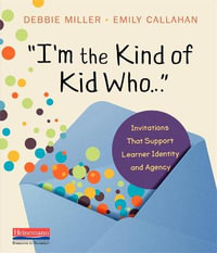 I'm the Kind of Kid Who... Invitations that Support Learner Identity and Agency - Debbie Miller