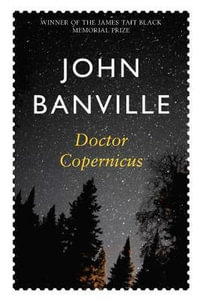 Doctor Copernicus : Revolutions Trilogy - John Banville