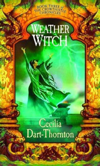 Weatherwitch : Book Three of the Crowthistle Chronicles - Cecilia Dart-Thornton