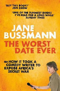 The Worst Date Ever : War Crimes, Hollywood Heart-Throbs and Other Abominations - Jane Bussmann