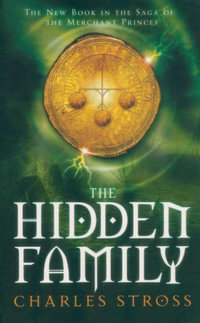 The Hidden Family : The New Book in the Saga of the Merchant Princes - Charles Stross