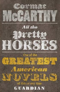 All the Pretty Horses : The Border Trilogy: Book 1 - Cormac McCarthy