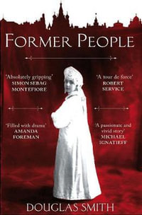 Former People : The Destruction of the Russian Aristocracy - Douglas Smith