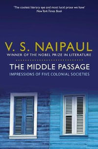 The Middle Passage : Impressions of five colonial societies - V S Naipaul