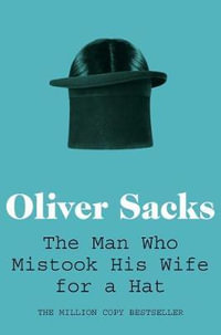 The Man Who Mistook His Wife for a Hat : Picador Classic - Oliver Sacks