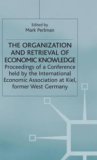 The Organization and Retrieval of Economic Knowledge : Proceedings of a Conference held by the International Economic Association - Mark Perlman