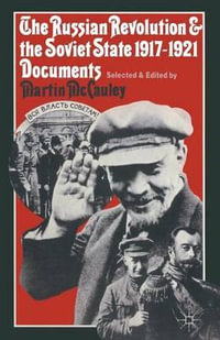 The Russian Revolution and the Soviet State 1917-1921 : Documents - Martin McCauley