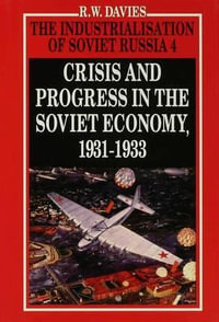 The Industrialisation of Soviet Russia Volume 4 : Crisis and Progress in the Soviet Economy, 1931-1933 - R. W. Davies