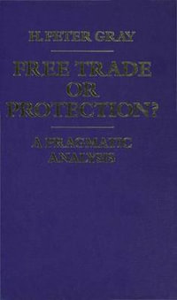 Free Trade or Protection? : A Pragmatic Analysis - H. Peter Gray