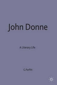 John Donne : A Literary Life - George Parfitt