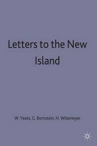 Letters to the New Island : A New Edition - W. B. Yeats