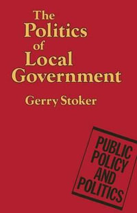 The Politics of Local Government : Public Policy and Politics - Gerry Stoker