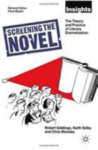 Screening The Novel : The Theory And Practice Of Literary Dramatization - Keith Selby