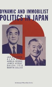 Dynamic and Immobilist Politics in Japan : Explorations in Sociology - Martin Collick