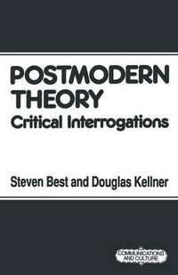 Postmodern Theory : Critical Interrogations - Steven Best