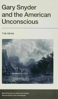 Gary Snyder and Teh American Unconscious : Inhabiting the Ground - Tim (The Johns Hopkins University Dean