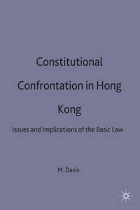 Constitutional Confrontation in Hong Kong : Issues and Implications of the Basic Law - Michael C. (Lecturer in Law Davis