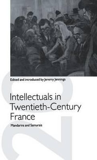 Intellectuals in Twentieth-Century France : Mandarins and Samurais - Jeremy Jennings