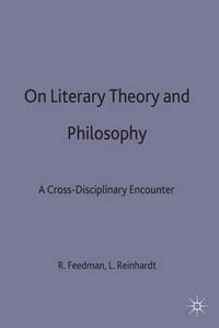 On Literary Theory and Philosophy : Cross-Disciplinary Encounter - Richard Freadman