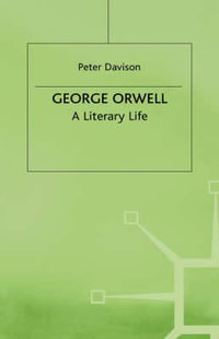 George Orwell - A Literary Life : A Literary Life - Peter (Visiting Professor Davison