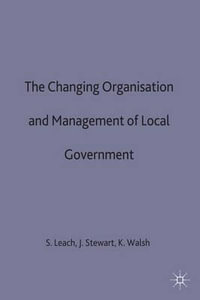 The Changing Organisation and Management of Local Government : Government Beyond the Centre - Steve Leach