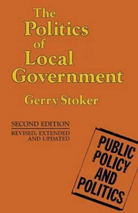 The Politics of Local Government : Public Policy and Politics - Gerry Stoker