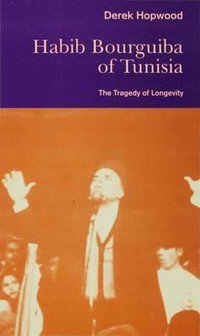 Habib Bourguiba of Tunisia : The Tragedy of Longevity - Derek Hopwood