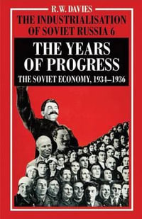 The Industrialisation of Soviet Russia Volume 6 : The Years of Progress: The Soviet Economy, 1934-1936 - R. W. Davies