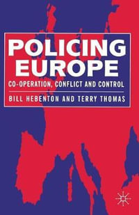 Policing Europe : Co-Operation, Conflict and Control - Bill Hebenton