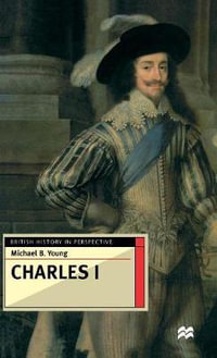 Charles I : British History in Perspective - Michael B. Young