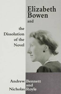 Elizabeth Bowen and the Dissolution of the Novel : Still Lives - Andrew (Assistant Professor of Bennett