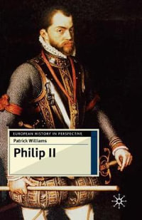 Philip II : European History in Perspective - Patrick Williams